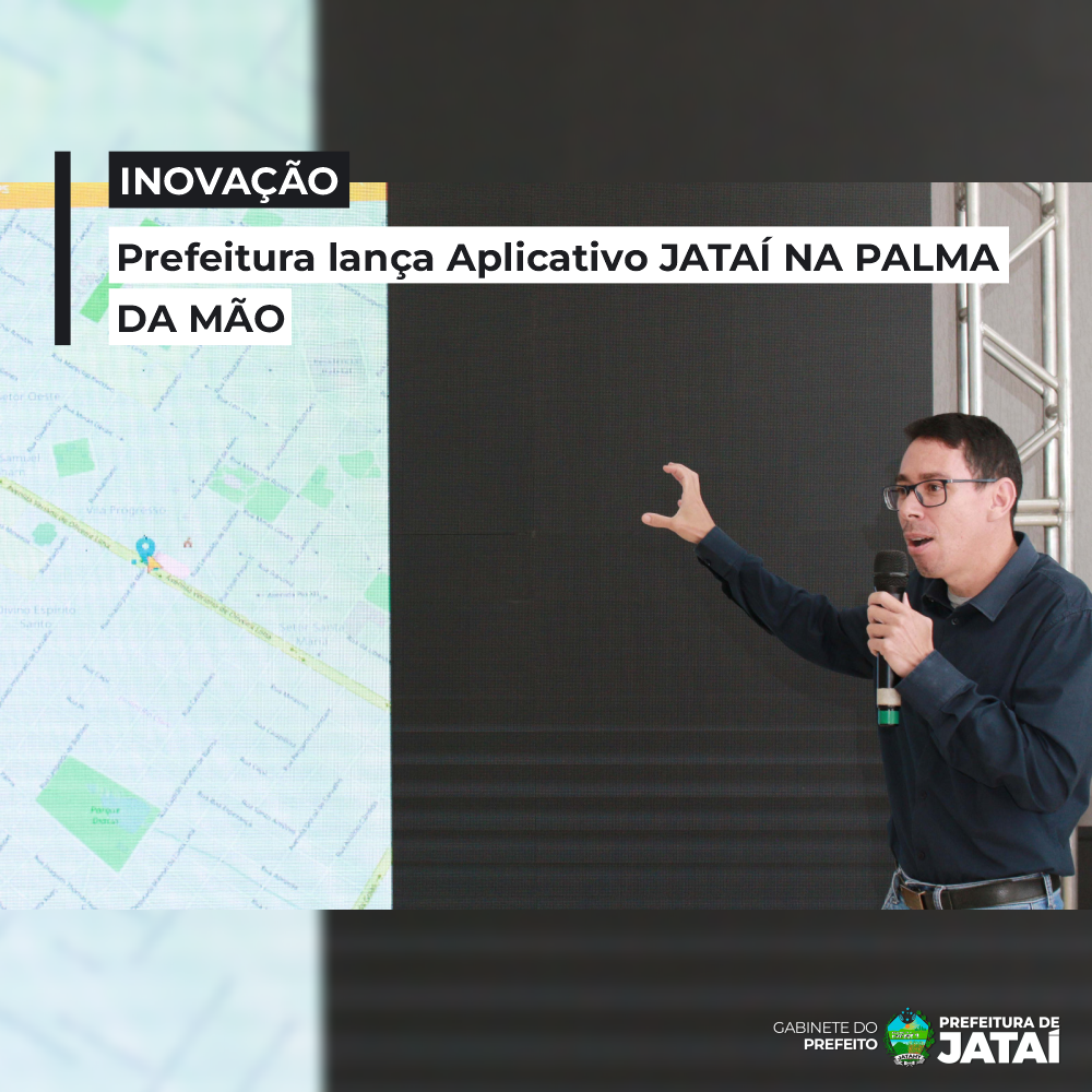 Jataí na Palma da Mão - Facilitando a Vida da População!